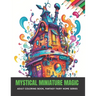 Mystical Miniature Magic: Adult Coloring Book, Fantasy Fairy Home Series, 50 pages, 8.5 x 11 inches