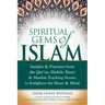Spiritual Gems of Islam: Insights & Practices from the Qur'an, Hadith, Rumi & Muslim Teaching Stories to Enlighten the Heart & Mind