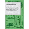 Patternmaking - A Treatise on the Construction and Application of Patterns, Including the Use of Woodworking Tools, the Art of Joinery, Wood Turning,