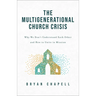 Multigenerational Church Crisis: Why We Don't Understand Each Other and How to Unite in Mission