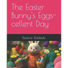 The Easter Bunny's Eggs-cellent Day