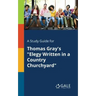 A Study Guide for Thomas Gray's "Elegy Written in a Country Churchyard"