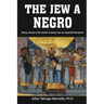 The Jew a Negro: Being a Study of the Jewish Ancestry from an Impartial Standpoint