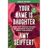 Your Name Is Daughter Bible Study: What the Unsung Women of the Bible Teach Us about Our Worth