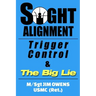Sight Alignment, Trigger Control & The Big Lie