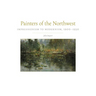 Painters of the Northwest: Impressionism to Modernism, 1900-1930 Volume 32