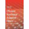 Efficient Nonlinear Adaptive Filters: Design, Analysis and Applications
