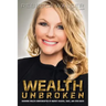 Wealth Unbroken: Growing Wealth Uninterrupted by Market Crashes; Taxes; And Even Death