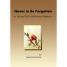 Never to Be Forgotten: A Young Girl's Holocaust Memoir