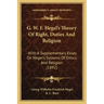 G. W. F. Hegel's Theory of Right, Duties and Religion: With a Supplementary Essay on Hegel's Systems of Ethics and Religion (1892)