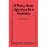 If Pretty Hurts Ugly Must Be a Muhfucka