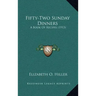 Fifty-Two Sunday Dinners: A Book of Recipes (1913)