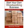Start Your Own Woodworking Business: Profit from your passion!