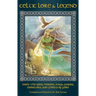 Celtic Lore and Legend: Meet the Gods, Heroes, Kings, Faities, Monsters, and Ghosts of Yore