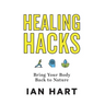 Healing Hacks: Bring Your Body Back to Nature