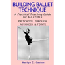 Building Ballet Technique: A Practical Teaching Guide for All Levels