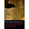 The Oxford Handbook of Martin Luther's Theology