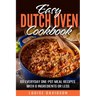 Easy Dutch Oven Cookbook: 101 Everyday One-Pot Meal Recipes with 8 Ingredients or Less