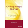Creating Strategic Leverage: Matching Company Strengths with Market Opportunities