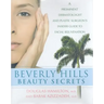 Beverly Hills Beauty Secrets: A Prominent Dermatologist and Plastic Surgeon's Insider Guide to Facial Rejuvenation