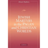Jewish Martyrs in the Pagan and Christian Worlds