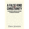 A False Kind of Christianity: A Conservative Evangelical Refutation of Progressive Christianity