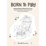 Born to Play: Transcending Boredom into Play: Supporting children to become captains of their own play adventures.
