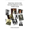 Writing With the Myers-Briggs Type Indicator: Using Personality Psychology to Inspire Your Creative Fiction