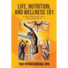 Life, Nutrition, and Wellness 101: A Holistic Approach with a Philosophical Twist