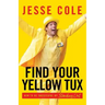 Find Your Yellow Tux: How to Be Successful by Standing Out