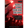 Putin's Hybrid War and the Jews: Antisemitism, Propaganda, and the Displacement of Ukrainian Jewry