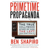 Primetime Propaganda: The True Hollywood Story of How the Left Took Over Your TV