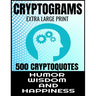 Cryptograms Extra Large Print 500 Cryptoquotes: Profor Adults - Best and Insightful Quotes about Humor Wisdom and Happiness - Exercise the Brain and I