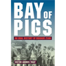 Bay of Pigs: An Oral History of Brigade 2506