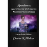 Abundance: Allowing the Universe to Manifest Your Desires: Large Print Edition