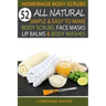 Homemade Body Scrubs: 52 All Natural, Simple & Easy To Make Body Scrubs, Face Masks, Lip Balms & Body Washes Book: Amazing DIY Organic & Hea