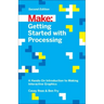 Getting Started with Processing: A Hands-On Introduction to Making Interactive Graphics