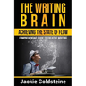 The Writing Brain: Achieving The State of Flow: Comprehensive Guide to Creative Writing