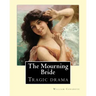 The Mourning Bride (tragic drama). By: William Congreve: First presented in 1697, The Mourning Bride is William Congreve's only tragic drama