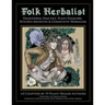 Folk Herbalist: Traditional Practice, Plant Folklore, Kitchen Medicine, & Community Herbalism