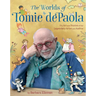 The Worlds of Tomie dePaola: The Art and Stories of the Legendary Artist and Author