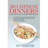 30 Chinese Dinners: Healthy Easy Homemade Meals