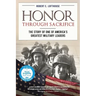 Honor Through Sacrifice: The Story of One of America's Greatest Military Leaders