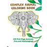 Complex Animal Coloring Book: 100 Full-Page Animals. Fun and Challenging!