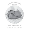 Baby Names from Around the World: Over 2000 unique and beautiful names from around the world