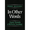 In Other Words: Essays Toward a Reflexive Sociology