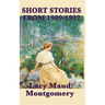 The Short Stories of Lucy Maud Montgomery from 1909-1922