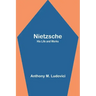 Nietzsche: His Life and Works
