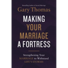 Making Your Marriage a Fortress: Strengthening Your Marriage to Withstand Life's Storms