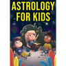 Astrology for Kids: A Fun Approach to Learning Star Signs